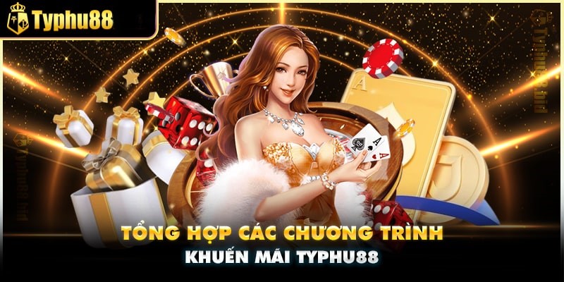 Các chương trình khủng tại Typhu88 khuyến mãi 