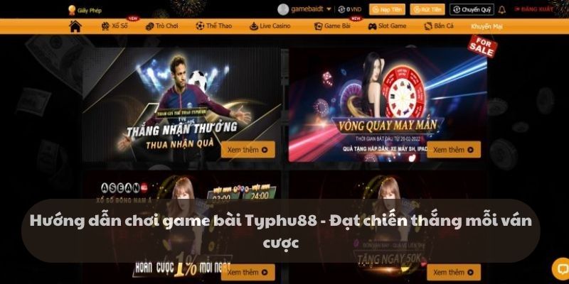 Hướng dẫn chơi game bài Typhu88 - Chiến thắng mỗi ván cược