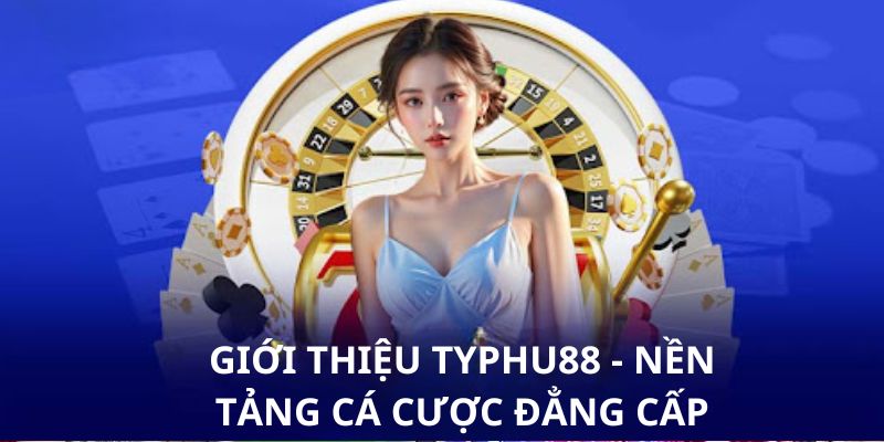 Giới thiệu Typhu88 - Thông tin quan trọng