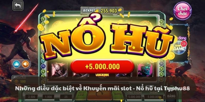 Những điều đặc biệt về khuyến mãi slot - Nổ hũ tại typhu88