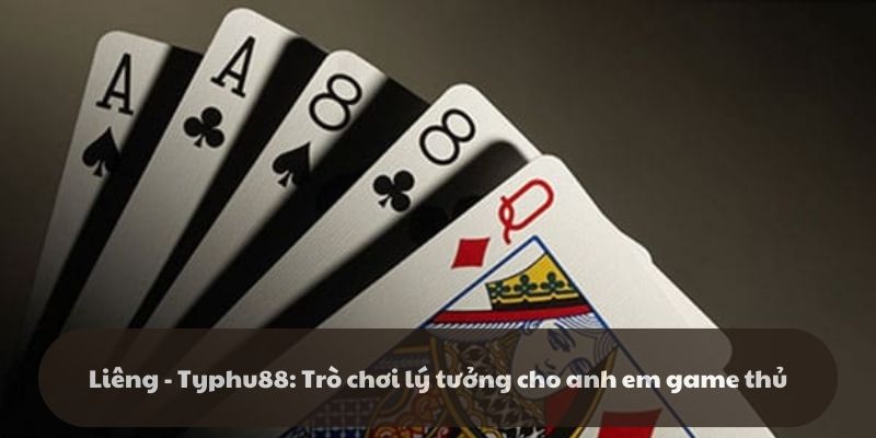 Liêng - Typhu88: Trò chơi lý tưởng cho anh em game thủ