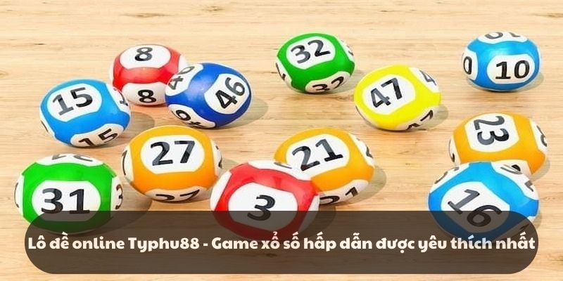 Lô đề online Typhu88 - Game xổ số hấp dẫn được yêu thích