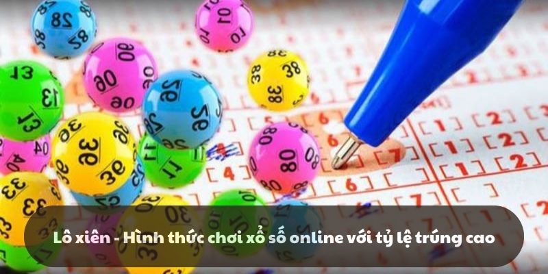 Lô xiên - Hình thức chơi xổ số online với tỷ lệ trúng cao