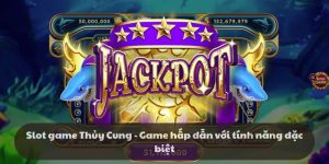 Slot game Thủy Cung - Game hấp dẫn với tính năng đặc biệt