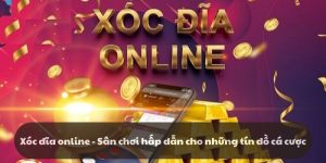 Xóc đĩa online - Sân chơi hấp dẫn cho những tín đồ cá cược